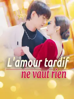 L'amour tardif ne vaut rien