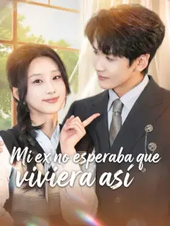 Mi ex no esperaba que viviera así