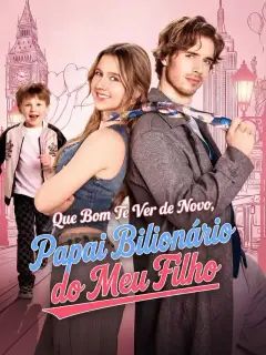 Que Bom Te Ver de Novo, Papai Bilionário do Meu Filho