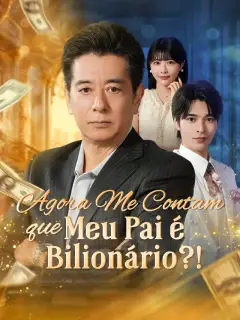 Agora Me Contam que Meu Pai é Bilionário?!