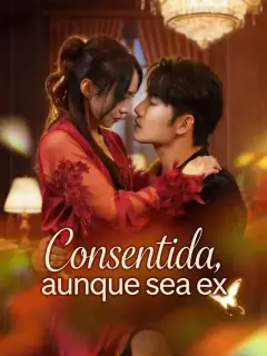 Consentida, aunque sea ex